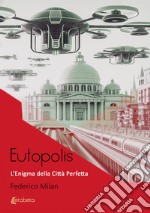 Eutopolis. L'enigma della città perfetta libro