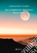 Nei giardini di cristallo della luna libro