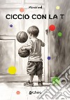 Ciccio con la T libro