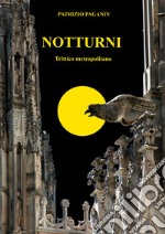 Notturni. Trittico metropolitano libro