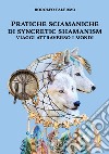 Pratiche sciamaniche di syncretic shamanism. Viaggi attraverso i mondi libro di Palermo Rodolfo