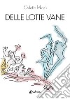 Delle lotte vane libro di Miceli Odette