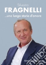 Silvestro Fragnelli ...una lunga storia d'amore