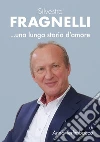 Silvestro Fragnelli ...una lunga storia d'amore libro di Terlimbacco Anna