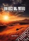 Una voce dal futuro. Anno 4000 d.c. Sicilia zone desertiche libro di Bertuzzi Franco