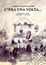 C'era una volta... Leggende Fiabe Proverbi Cantilene