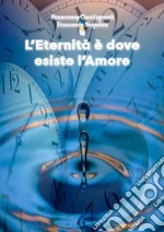 L'eternità è dove esiste l'amore libro