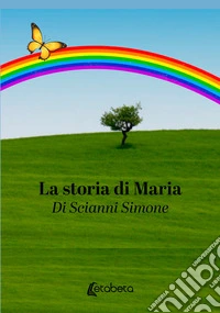 La storia di Maria libro
