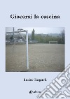 Giocarsi la cascina libro