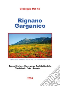 Rignano Garganico. Cenno storico, emergenze architettoniche, tradizioni, foto, poesie libro