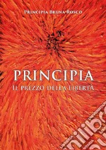 Principia. Il prezzo della libertà libro