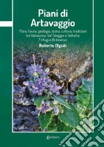 Piani di Artavaggio. Flora, fauna, geologia, storia, cultura, tradizioni tra Valsassina, Val Taleggio e Valtorta; 7 rifugi e 18 itinerari libro