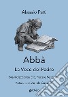 Abbà. La voce del padre. Brevi discorsi su Dio, fede e religione libro