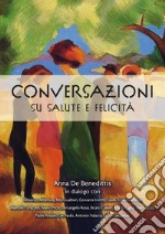 Conversazioni su salute e felicità libro