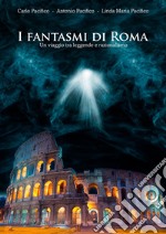 I fantasmi di Roma. Un viaggio tra leggende e razionalismo libro