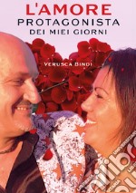 L'amore protagonista dei miei giorni