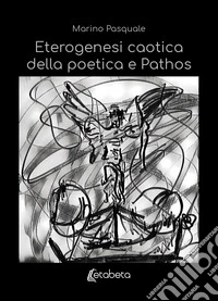 Eterogenesi caotica della poetica e Pathos