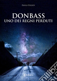 Donbass, uno dei regni perduti libro