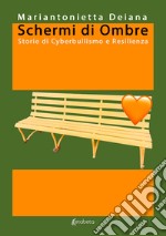 Schermi di ombre. Storie di cyberbullismo e resilienza