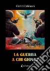 La guerra a chi giova? libro