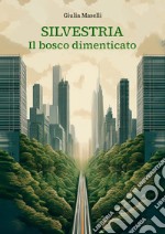 Silvestria. Il bosco dimenticato libro