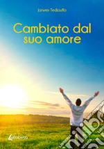 Cambiato dal suo amore