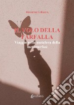 Il volo della farfalla. Viaggio nella metafora della metamorfosi libro