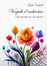 Virgulti d'inchiostro. Raccolta di poesie e racconti brevi libro