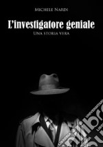 Storia di un investigatore speciale. Una storia vera libro