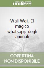 Wali Wali. Il magico whatsapp degli animali libro