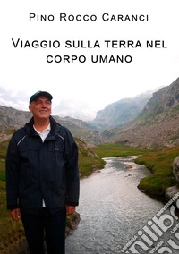 Viaggio sulla terra nel corpo umano libro