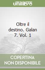 Oltre il destino. Galan 7. Vol. 1 libro