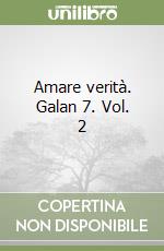 Amare verità. Galan 7. Vol. 2 libro