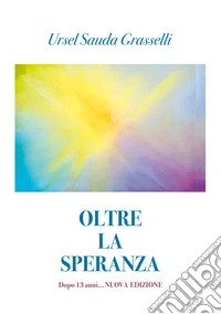 Oltre la speranza. Dopo 13 anni... libro