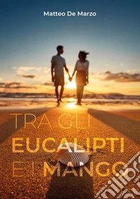 Tra gli eucalipti e i mango. Ediz. bilingue libro