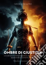 Ombre di giustizia. Considerazioni criminologiche su processi che hanno appassionato l'opinione pubblica libro