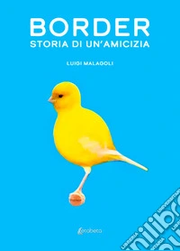 Border. Storia di un'amicizia libro