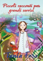 Piccoli racconti per grandi sorrisi. Ediz. a colori libro usato