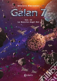 La nascita degli Dei. Galan 7. Vol. 3 libro