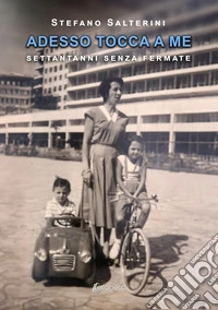 Adesso tocca a me. Settantanni senza fermate libro