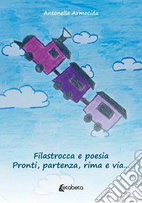Filastrocca e poesia. Pronti, partenza, rima e via... libro