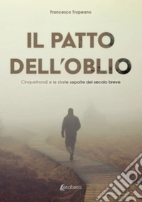 Il patto dell'oblio. Cinquefrondi e le storie sepolte del secolo breve libro