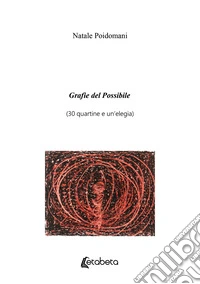 Grafie del possibile (30 quartine e un'elegia) libro