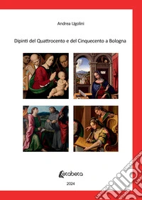 Dipinti del Quattrocento e del Cinquecento a Bologna libro