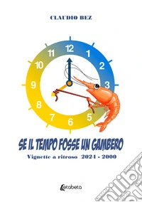 Se il tempo fosse un gambero. Vignette a ritroso 2024-2000 libro