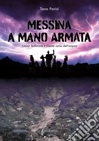 Messina a mano armata (unico testimone il silente corso dell'acqua) libro