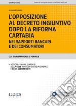 L'opposizione al decreto ingiuntivo dopo la riforma Cartabia nei rapporti bancari e dei consumatori libro