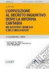 L'opposizione al decreto ingiuntivo dopo la riforma Cartabia nei rapporti bancari e dei consumatori libro