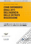 Come difendersi dagli atti dell'Agenzia delle Entrate Riscossione libro di Di Paola Nunzio Santi Tambasco Francesca