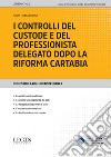 I controlli del custode e del professionista delegato dopo la riforma Cartabia libro